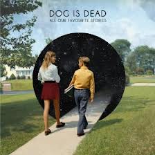 Dog Is Dead-All Our Favourite Stories - Kliknutím na obrázok zatvorte